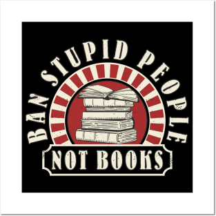 Books Book Reading "Ban Stupid People Not Books" Book Lover Posters and Art